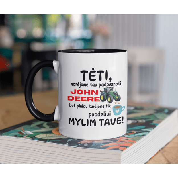 Puodelis TĖTI NORĖJOME TAU NUPIRKTI JOHN DEERE, BET TURĖJOME PINIGŲ TIK PUODELIUI (MAŠINOS PAVADINIMĄ GALIMA RINKTIS)