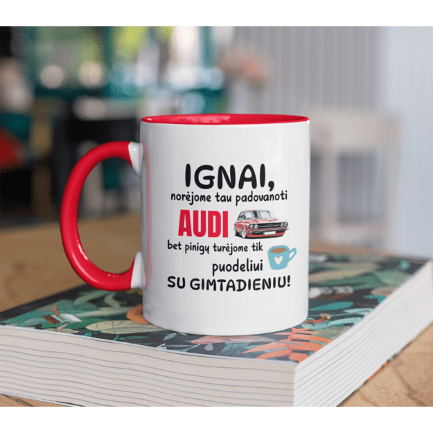 Puodelis IGNAI, NORĖJOME TAU NUPIRKTI AUDI, BET TURĖJOME PINIGŲ TIK ANT PUODELIO. SU GIMTADIENIU! (MAŠINOS PAVADINIMĄ IR VARDĄ GALIMA KEISTI)