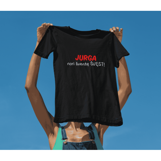 UNISEX  marškinėliai JURGA NORI ŠVENTĘ ŠVĘST (SU JŪSŲ NORIMU VARDU)