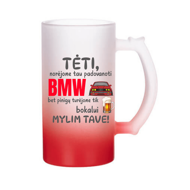 Bokalas TĖTI, NORĖJOME TAU NUPIRKTI BMW, BET PINIGŲ TURĖJOME TIK BOKALUI (SU NORIMU VARDU IR AUTOMOBILIO PAVADINIMU)