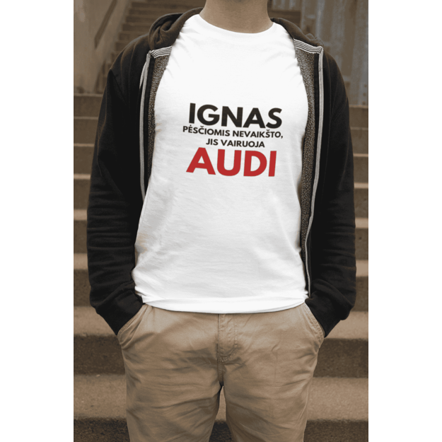 Vyriški marškinėliai IGNAS PĖSČIOMIS NEVAIKŠTO, JIS VAIRUOJA AUDI (VARDĄ IR MARKĘ GALIMA PASIRINKTI)