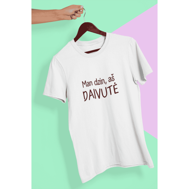 UNISEX marškinėliai Man dzin aš DAIVUTĖ...(SU JŪSŲ NORIMU VARDU)
