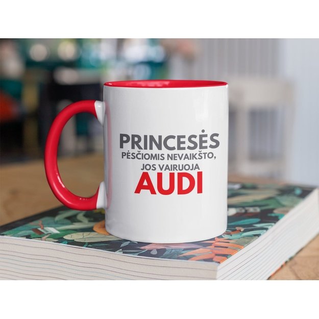 Puodelis PRINCESĖS PĖSČIOMIS NEVAIKŠTO JOS VAIRUOJA AUDI (SU NORIMU AUTOMOBILIO PAVADINIMU)