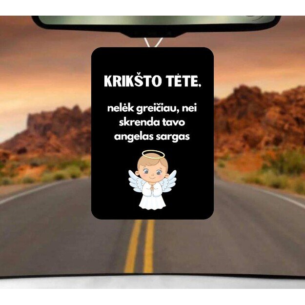 Automobilio pakabukas KRIKŠTO TĖTE, NELĖK GREIČIAU NEI SKRENDA TAVO ANGELAS SARGAS 