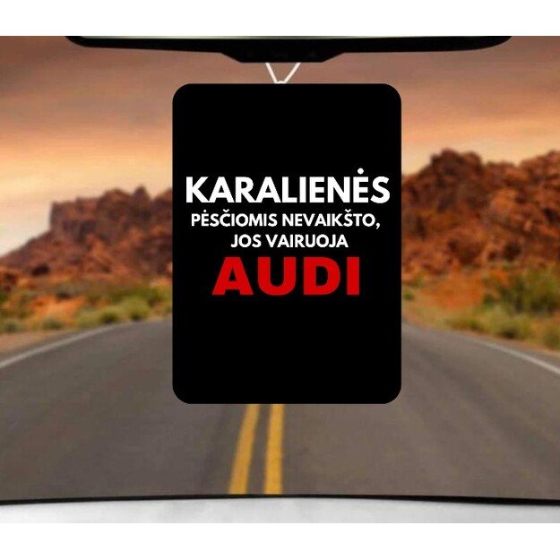 Automobilio pakabukas KARALIENĖS PĖSČIOMIS NEVAIKŠTO JOS VAIRUOJA AUDI (AUTOMOBILIO PAVADINIMĄ GALIMA RINKTIS)