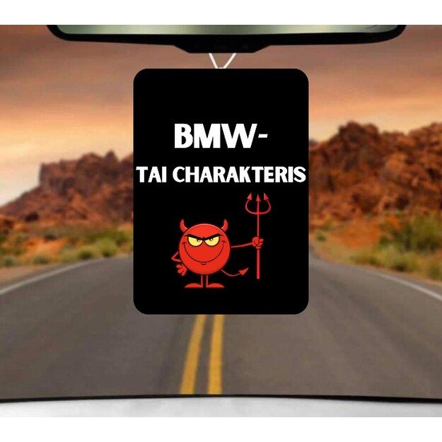 Automobilio pakabukas BMW - TAI CHARAKTERIS (AUTOMOBILIO PAVADINIMĄ GALIMA RINKTIS)