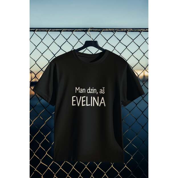 UNISEX marškinėliai Man dzin aš EVELINA...(SU JŪSŲ NORIMU VARDU)
