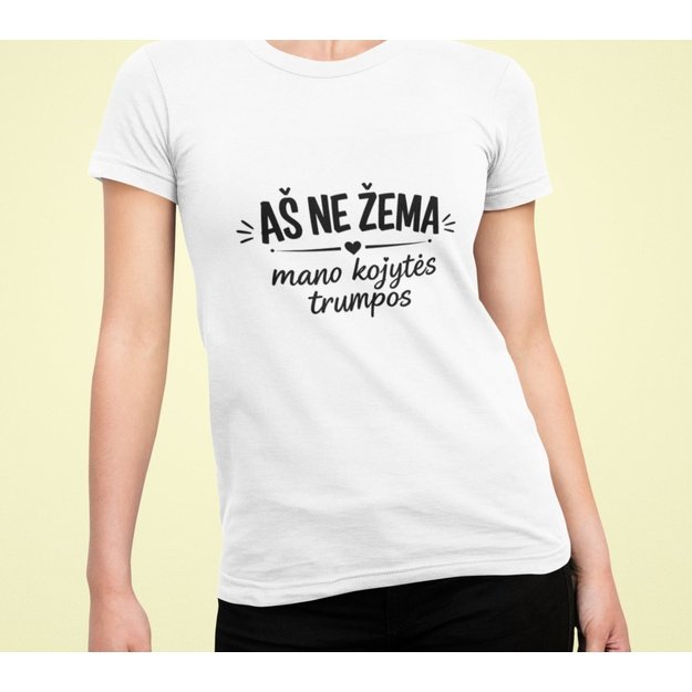 Unisex marškinėliai AŠ NE ŽEMA - MANO KOJYTĖS TRUMPOS
