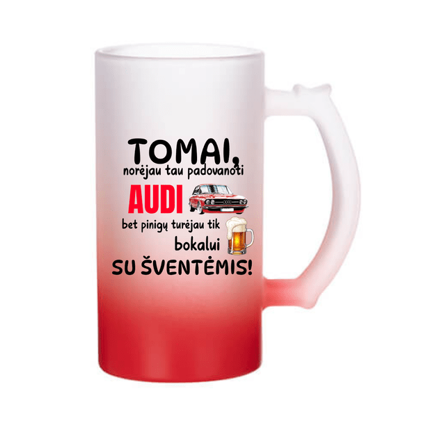 Bokalas TOMAI, NORĖJAU TAU NUPIRKTI AUDI, BET PINIGŲ TURĖJAU BOKALUI. SU ŠVENTĖMIS (SU NORIMU VARDU IR AUTOMOBILIO PAVADINIMU)