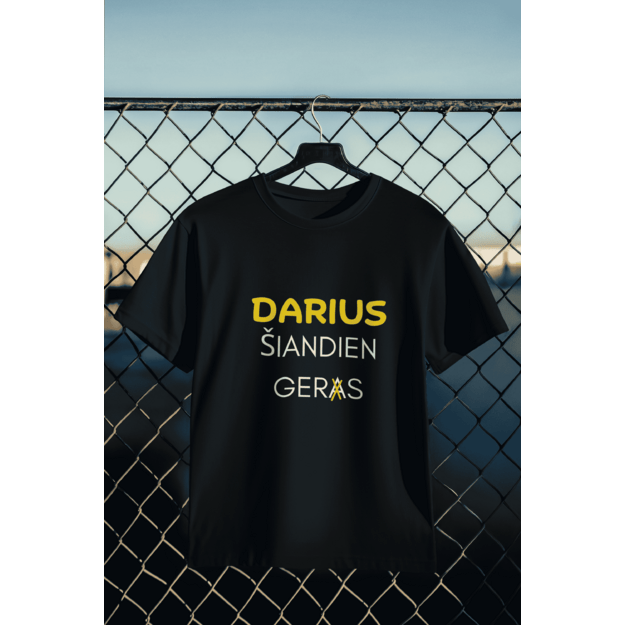 UNISEX marškinėliai DARIUS ŠIANDIEN GERS...(SU JŪSŲ NORIMU VARDU)