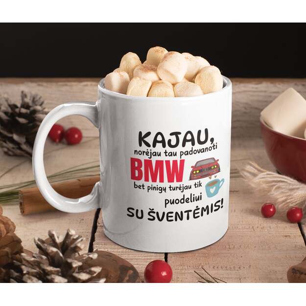 Kalėdinis puodelis NORĖJAU TAU PADOVANOTI BMW, BET PINIGŲ TURĖJAU TIK PUODELIUI. SU ŠVENTĖMIS (SU NORIMU VARDU IR AUTOMOBILIO PAVADINIMU)