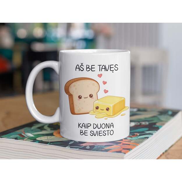 Puodelis AŠ BE TAVĘS, KAIP DUONA BE SVIESTO