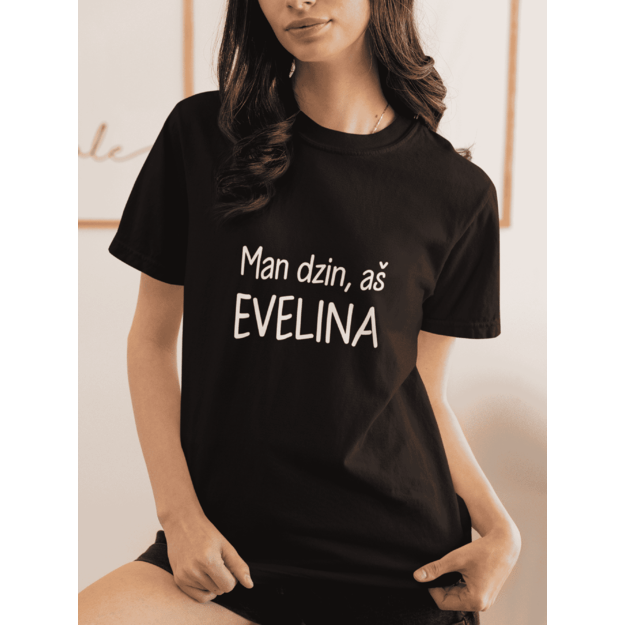 UNISEX marškinėliai Man dzin aš EVELINA...(SU JŪSŲ NORIMU VARDU)