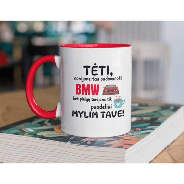 Puodelis TĖTI NORĖJOME TAU NUPIRKTI BMW, BET TURĖJOME PINIGŲ TIK PUODELIUI (MAŠINOS PAVADINIMĄ GALIMA RINKTIS)
