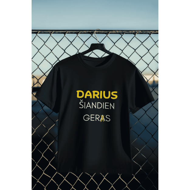 UNISEX marškinėliai DARIUS ŠIANDIEN GERS...(SU JŪSŲ NORIMU VARDU)